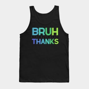 Bruh, Raise Your Hand Teacher Shirt Tank Top